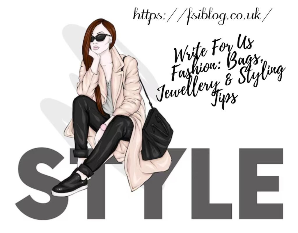 Write For Us Fashion: Bags, Jewellery & Styling Tips