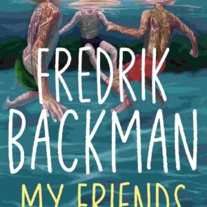 Cover of My Friends by Fredrik Backman, a novel about friendship, art, grief and chosen family