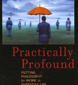 Practically Profound: Putting Philosophy to Work in Everyday Life book cover by James H. Hall for a practical philosophy review